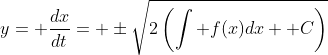 y= \frac{dx}{dt}= \pm\sqrt{2\left(\int f(x)dx+ C\right)}