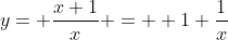 y= \frac{x+1}{x} =  1+\frac{1}{x}
