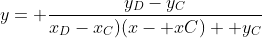 y= \frac{y_D-y_C}{x_D-x_C)(x- xC)+ y_C