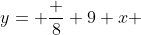y= \frac {8} {9} x 