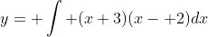 y= \int (x+3)(x- 2)dx