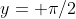 y= \pi/2