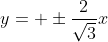 y= \pm\frac{2}{\sqrt{3}}x