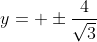 y= \pm\frac{4}{\sqrt{3}}
