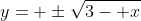 y= \pm\sqrt{3- x}