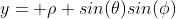 y= \rho sin(\theta)sin(\phi)