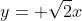 y= \sqrt{2}x