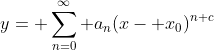 y= \sum_{n=0}^\infty a_n(x- x_0)^{n+c}