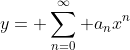 y= \sum_{n=0}^\infty a_nx^n