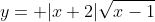 y= |x+2|\sqrt{x-1}