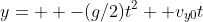 y=  -(g/2)t^2+ v_{y0}t