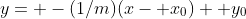 y= -(1/m)(x- x_0)+ y_0