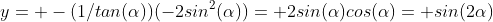 y= -(1/tan(\alpha))(-2sin^2(\alpha))= 2sin(\alpha)cos(\alpha)= sin(2\alpha)