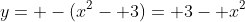 y= -(x^2- 3)= 3- x^2
