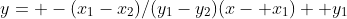 y= -(x_1-x_2)/(y_1-y_2)(x- x_1)+ y_1