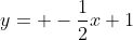y= -\frac{1}{2}x+1