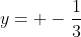 y= -\frac{1}{3}