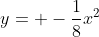 y= -\frac{1}{8}x^2