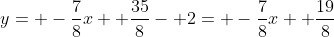 y= -\frac{7}{8}x+ \frac{35}{8}- 2= -\frac{7}{8}x+ \frac{19}{8}