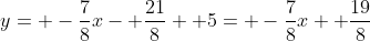 y= -\frac{7}{8}x- \frac{21}{8}+ 5= -\frac{7}{8}x+ \frac{19}{8}