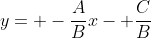 y= -\frac{A}{B}x- \frac{C}{B}