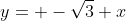 y= -\sqrt{3} x