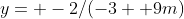 y= -2/(-3+ 9m)
