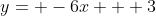 y= -6x + 3
