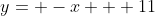 y= -x + 11