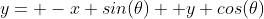 y= -x sin(\theta)+ y cos(\theta)