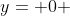 y= 0 
