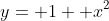 y= 1+ x^2