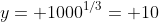 y= 1000^{1/3}= 10