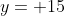 y= 15