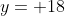 y= 18