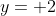 y= 2