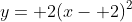 y= 2(x- 2)^2