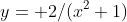 y= 2/(x^2+1)