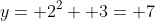 y= 2^2+ 3= 7