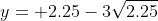 y= 2.25-3\sqrt{2.25}