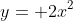 y= 2x^{2}
