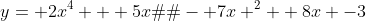 y= 2x^4 + 5x� - 7x ^2 +8x -3
