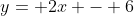 y= 2x - 6