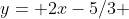 y= 2x-5/3 