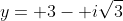 y= 3- i\sqrt{3}