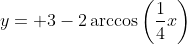 y= 3-2\arccos\left(\frac{1}{4}x\right)