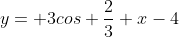 y= 3cos \frac{2}{3} x-4