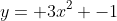 y= 3x^2 -1