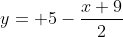 y= 5-\frac{x+9}{2}