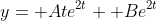 y= Ate^{2t}+ Be^{2t}